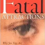 Fatal Attractions: Why Sex Sins Are Worse Than Others Hayford, Jack W.
