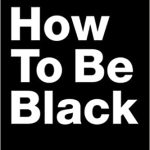 HOW TO BE BLACK                   PB