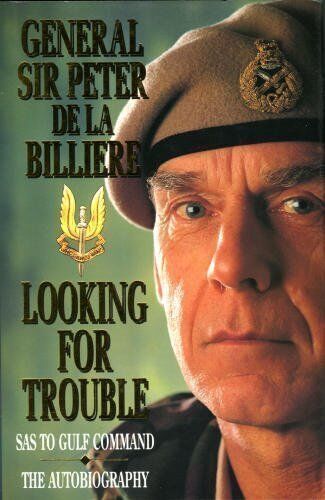 Looking for Trouble: An Autobiography from the SAS to the Gulf BILLIERE, Peter de la