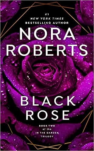 BLACK ROSE: (In The Garden Trilogy) by Nora Roberts