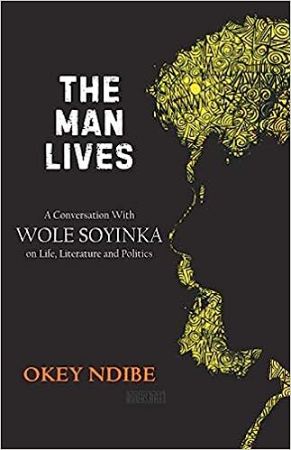 THE MAN LIVES a conversation with wole soyinka