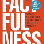 FACTFULNESS- TEN REASONS WE'RE WRONG A