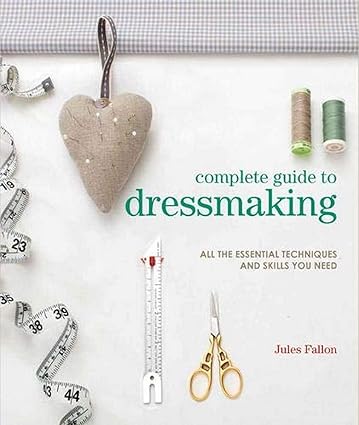 COMPLETE GUIDE TO DRESS MAKING