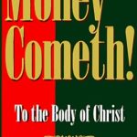 MONEY COMETH to the body of christ