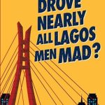 WHO DROVE NEARLY ALL LAGOS MEN MAD