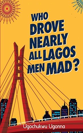 WHO DROVE NEARLY ALL THE MEN IN LAGOS ARE MAD
