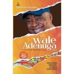 AN UNUSUAL BIOGRAPHY: WALE ADENUGA