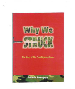 WHY WE STRUCK: THE STORY OF THE FIRST NIGERIA COUP