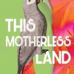 THE MOTHERLESS LAND BY NIKKI MAY