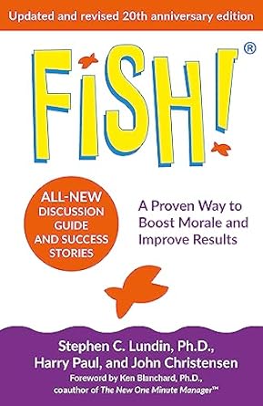 FISH! A PROVEN WAY TO BOOST MORALE & IM