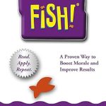 FISH! A REMARKABLE WAY TO BOOST MORALE