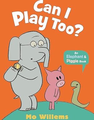 Z- ELEPHANT & PIGGIE: CAN I PLAY TOO?