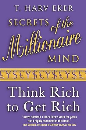 Secrets of the Millionaire Mind: Think Rich to Get Rich! New edition