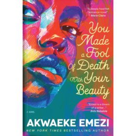 YOU MADE A FOOL OF DEATH WITH YOUR BEAUTY BY AKWAEKA EMEZI