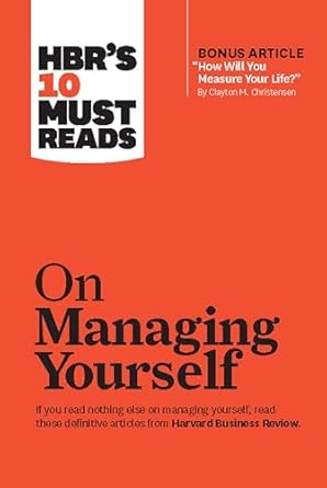 HBR’S 10 MUST READS ON MANAGING YOURSELF