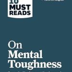 HBR'S 10 MUST READS ON MENTAL TOUGHNESS