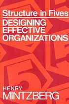 STRUCTURE IN FIVES: DESIGNING EFFECTIVE ORGANIZATIONS