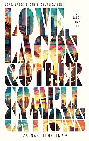 LOVE,LAGOS AND OTHER COMPLICATIONS BY ZAINAB UCHE