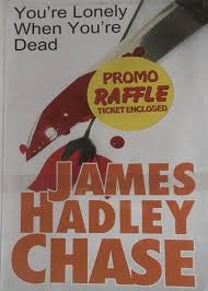 JAMES HADLEY CHASE:YOU’RE LONELY WHEN YOU’RE DEAD