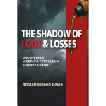 The Shadow of Loot and Losses: Uncovering Nigeria’s Petroleum subsidy fraud paperback