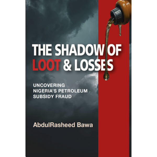 The Shadow of Loot and Losses: Uncovering Nigeria’s Petroleum subsidy fraud paperback